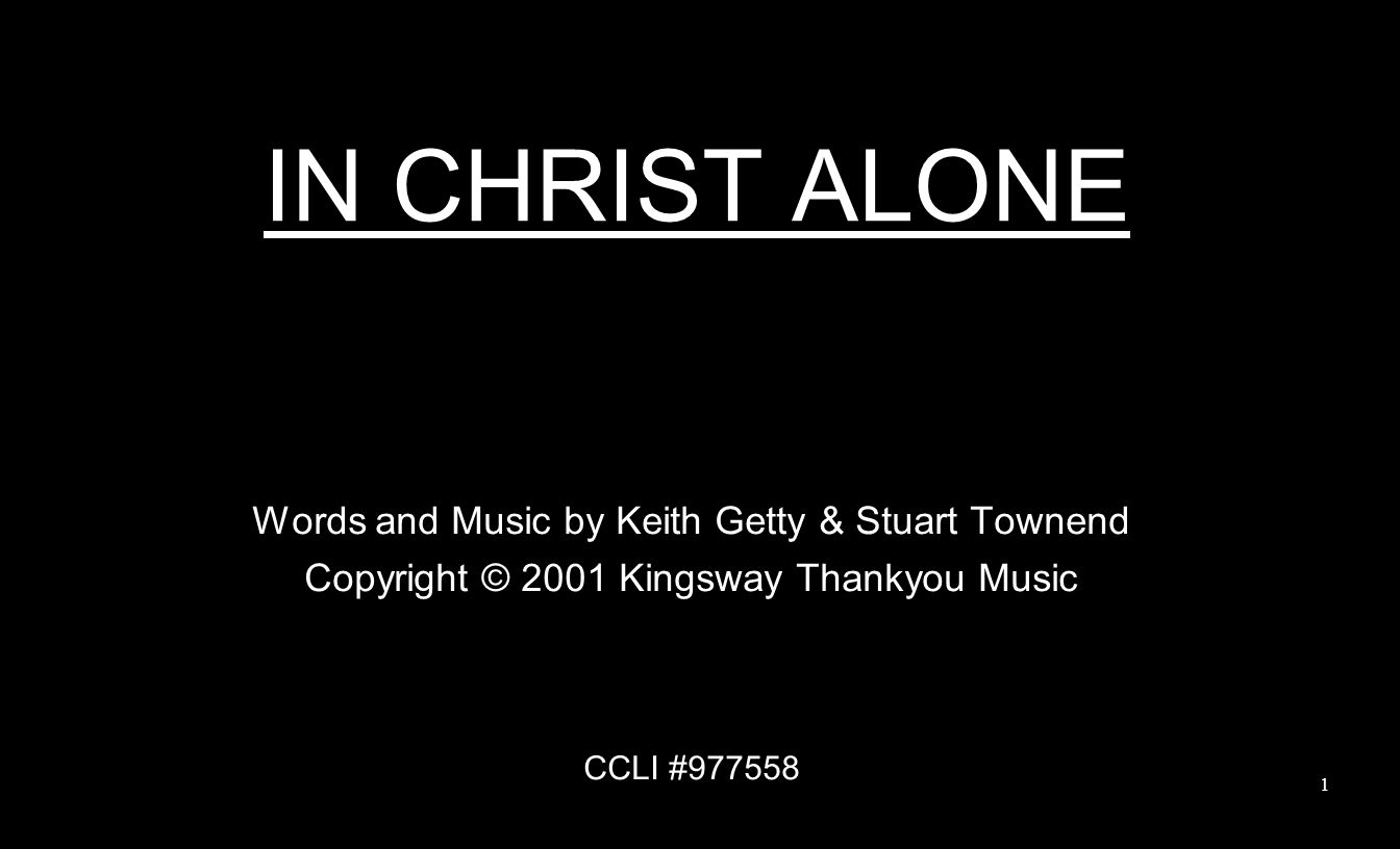 IN CHRIST ALONE Words and Music by Keith Getty & Stuart Townend