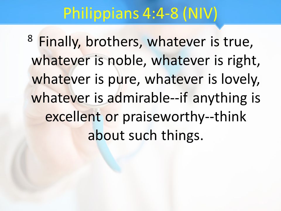 Philippians 4:4-8 (NIV)