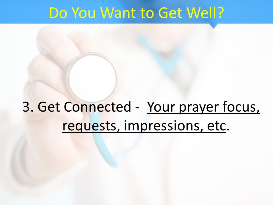 3. Get Connected - Your prayer focus, requests, impressions, etc.