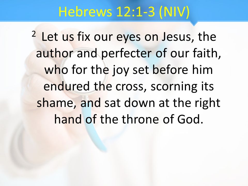 Hebrews 12:1-3 (NIV)