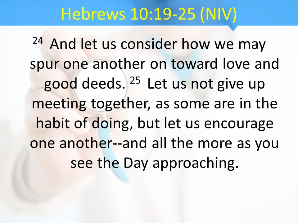 Hebrews 10:19-25 (NIV)