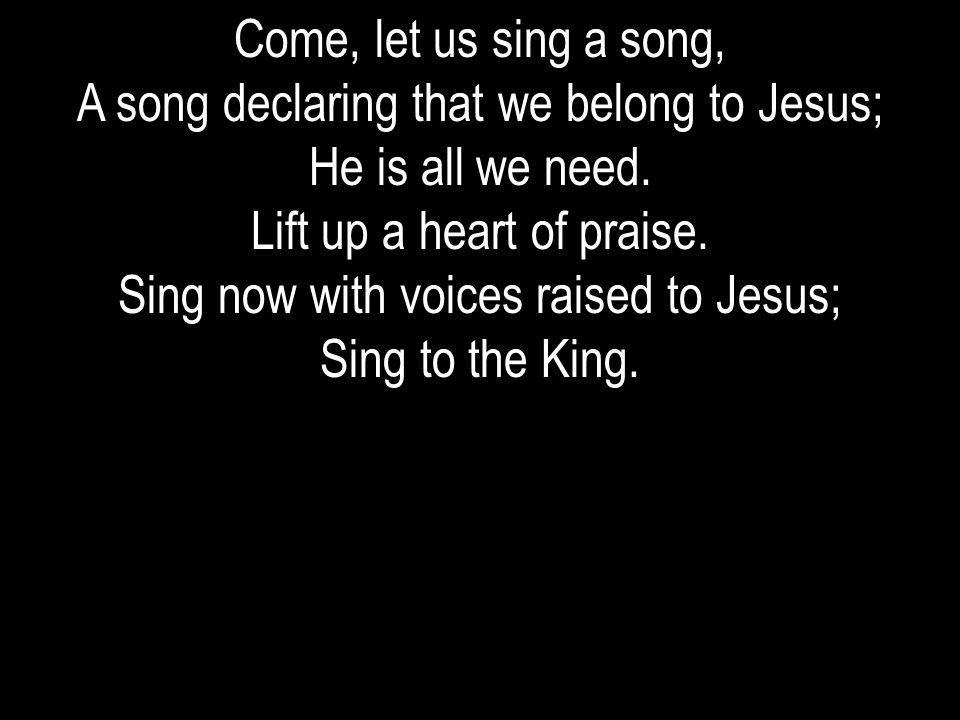 A song declaring that we belong to Jesus; He is all we need.