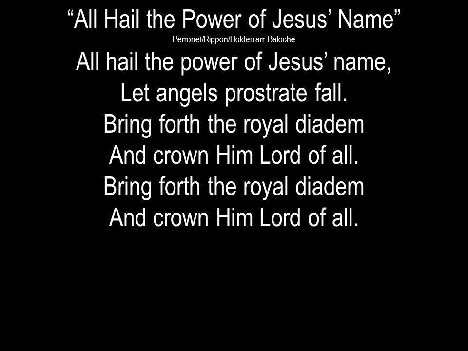 All Hail the Power of Jesus’ Name All hail the power of Jesus’ name,