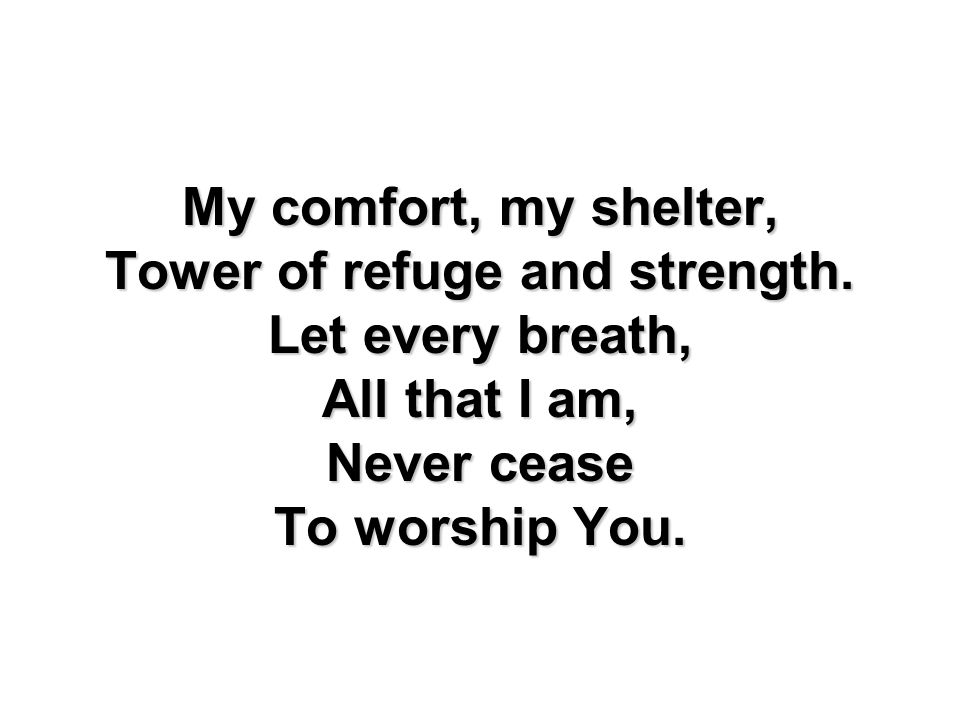 Tower of refuge and strength.