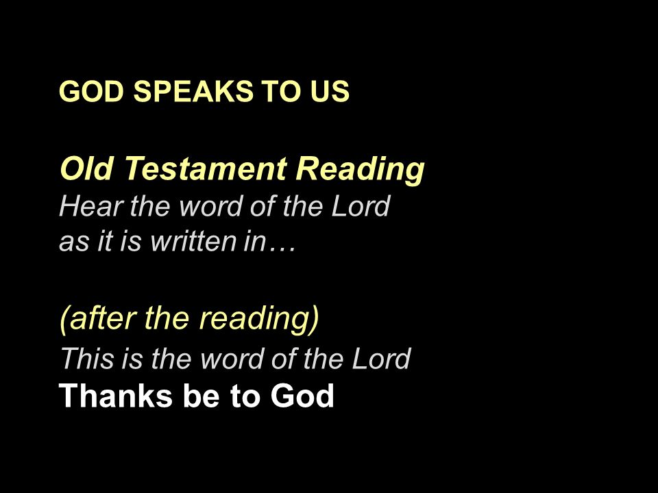 Old Testament Reading (after the reading) GOD SPEAKS TO US