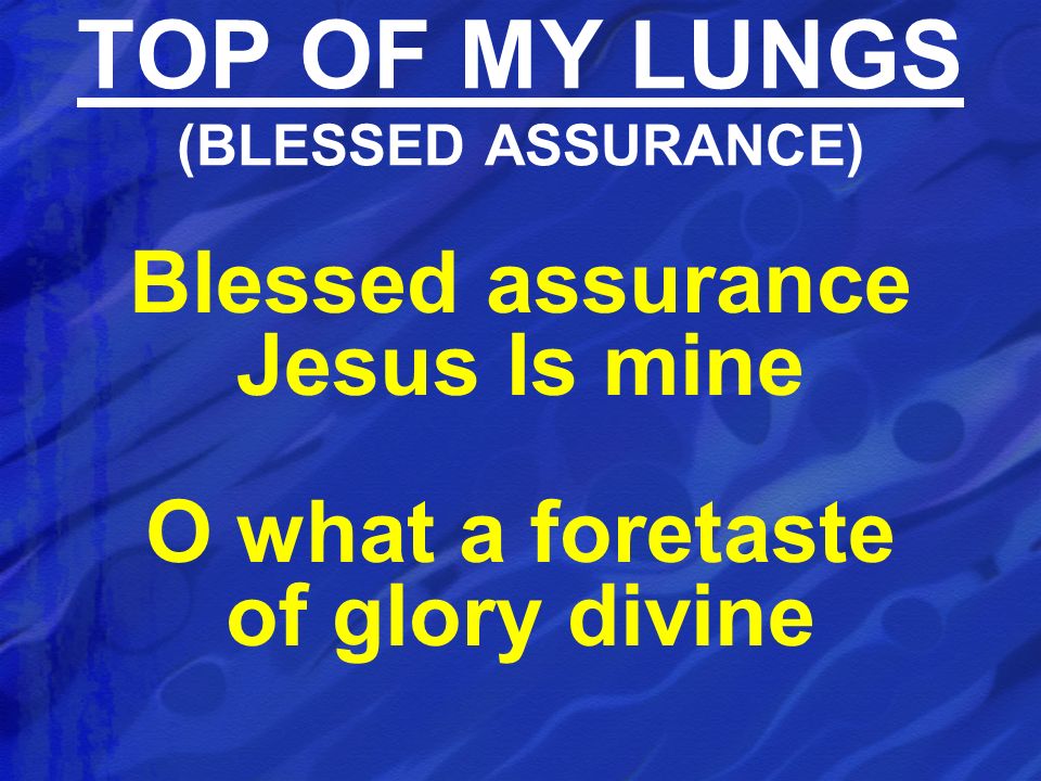 TOP OF MY LUNGS (BLESSED ASSURANCE)