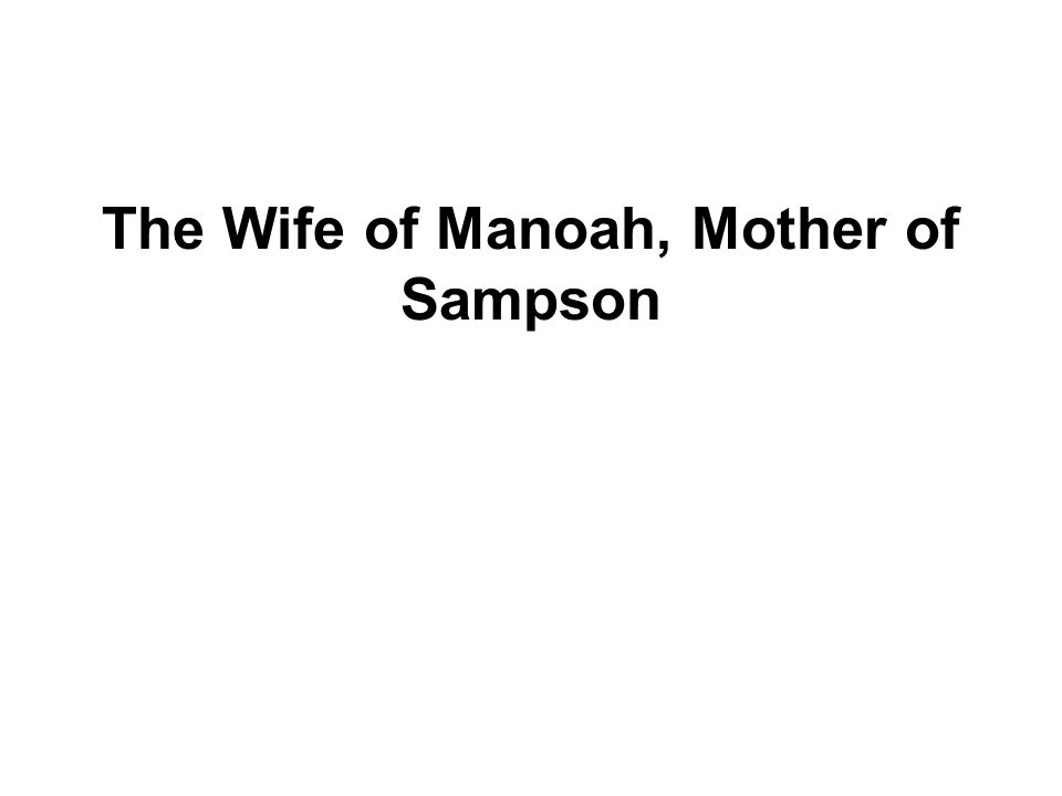 The Wife of Manoah, Mother of Sampson