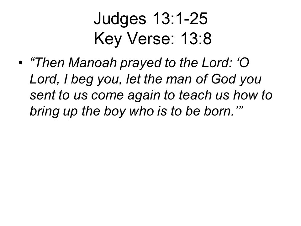 Judges 13:1-25 Key Verse: 13:8