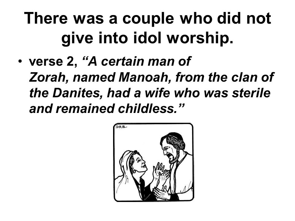 There was a couple who did not give into idol worship.