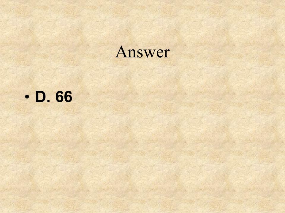 Answer D. 66