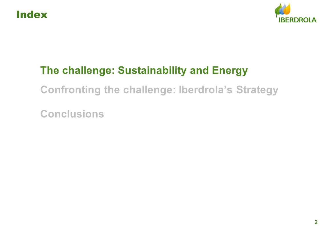 Index The challenge: Sustainability and Energy Confronting the challenge: Iberdrola’s Strategy Conclusions
