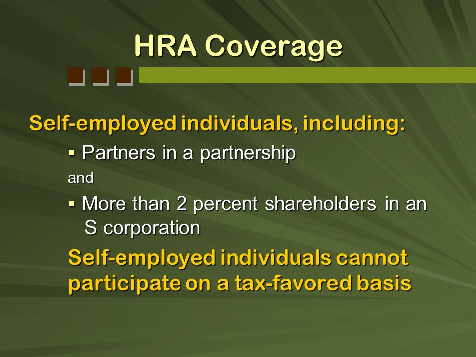 HRA Coverage Self-employed individuals, including: