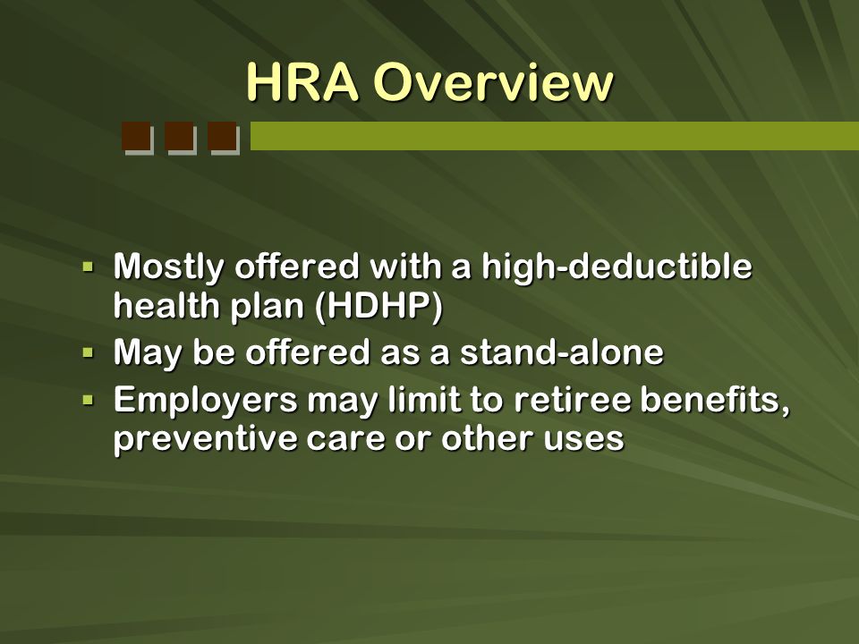 HRA Overview Mostly offered with a high-deductible health plan (HDHP)