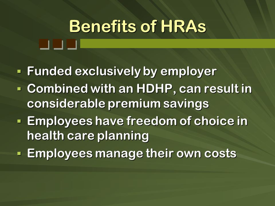 Benefits of HRAs Funded exclusively by employer