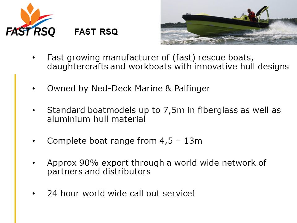 FAST RSQ Fast growing manufacturer of (fast) rescue boats, daughtercrafts and workboats with innovative hull designs.