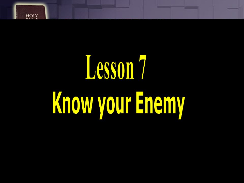 Lesson 7 Know your Enemy