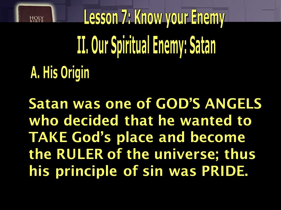 Lesson 7: Know your Enemy II. Our Spiritual Enemy: Satan