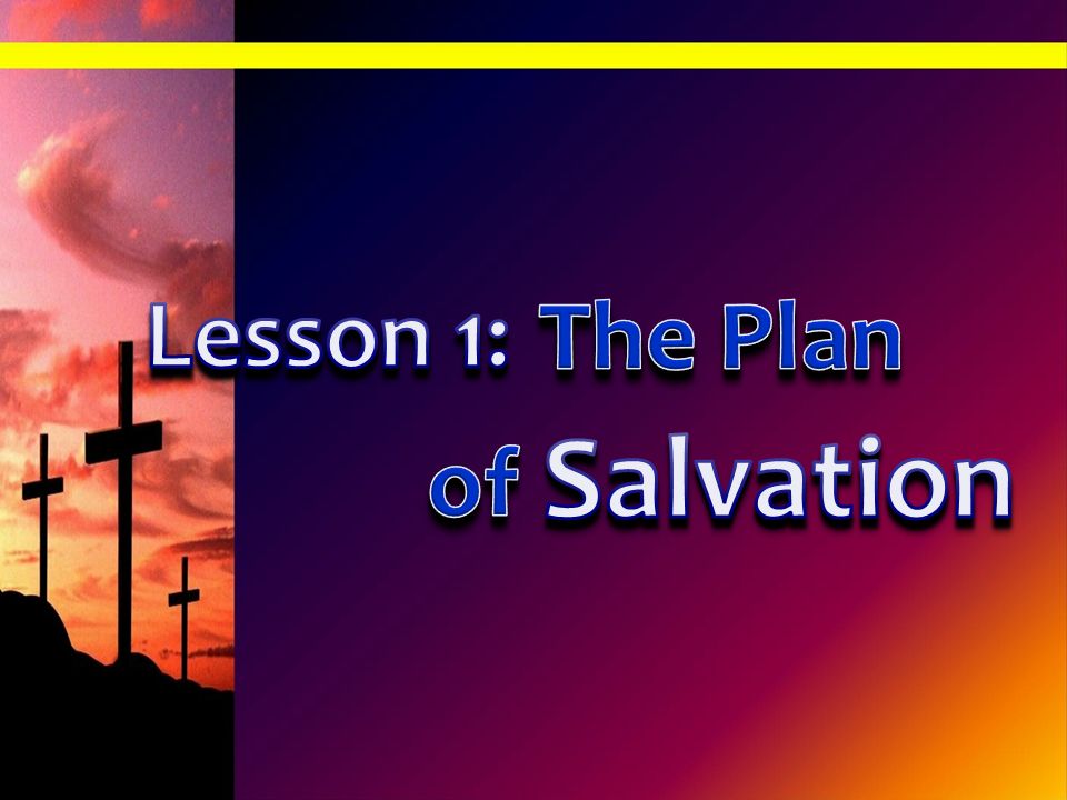 Lesson 1: The Plan Salvation of