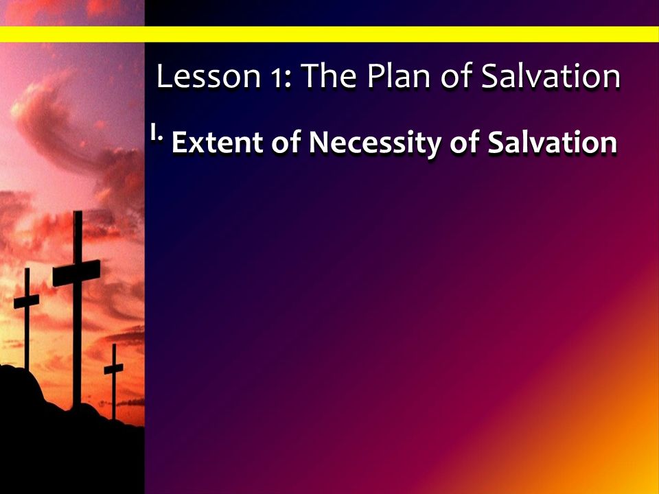 I. Extent of Necessity of Salvation