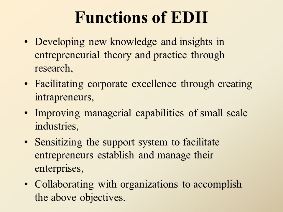 Functions of EDII Developing new knowledge and insights in entrepreneurial theory and practice through research,