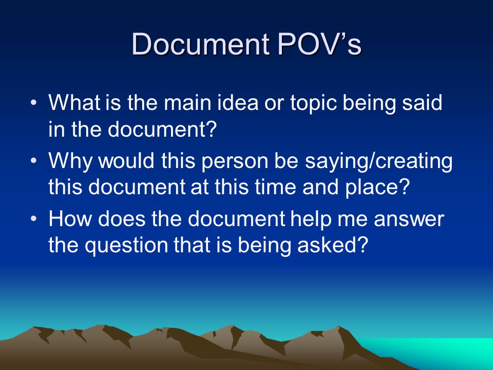 Document POV’s What is the main idea or topic being said in the document