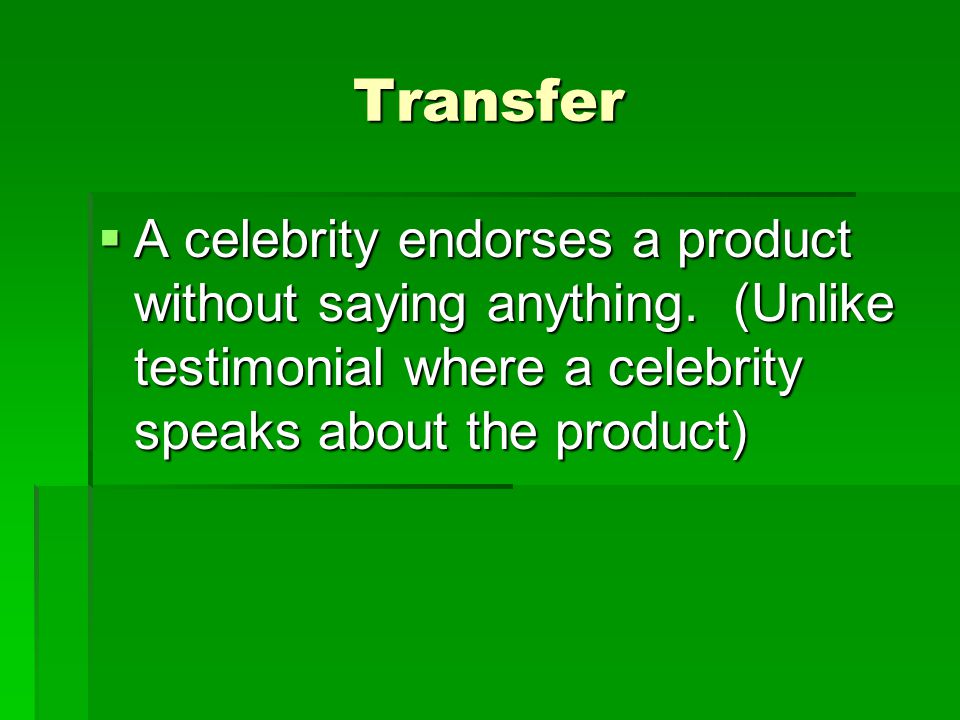 Transfer A celebrity endorses a product without saying anything.