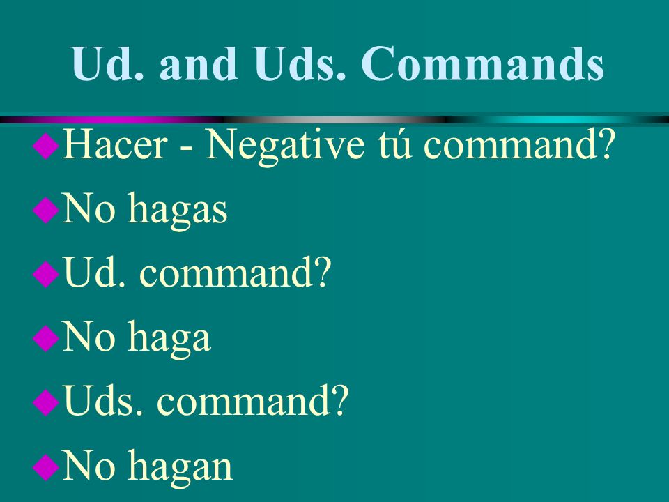 Ud. and Uds. Commands Hacer - Negative tú command No hagas