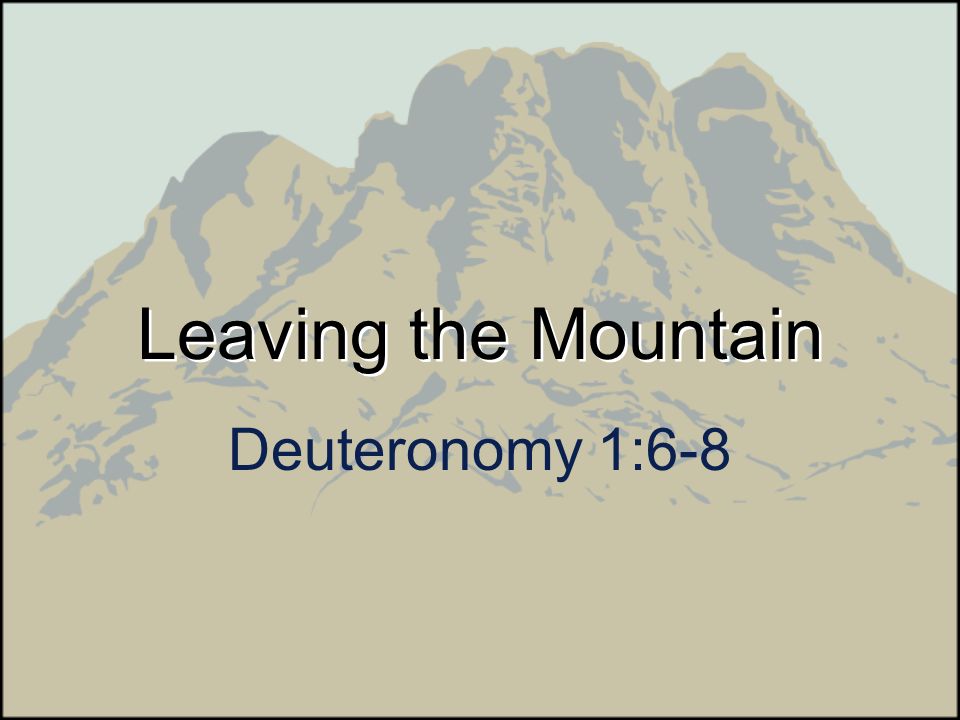 Leaving the Mountain Deuteronomy 1:6-8