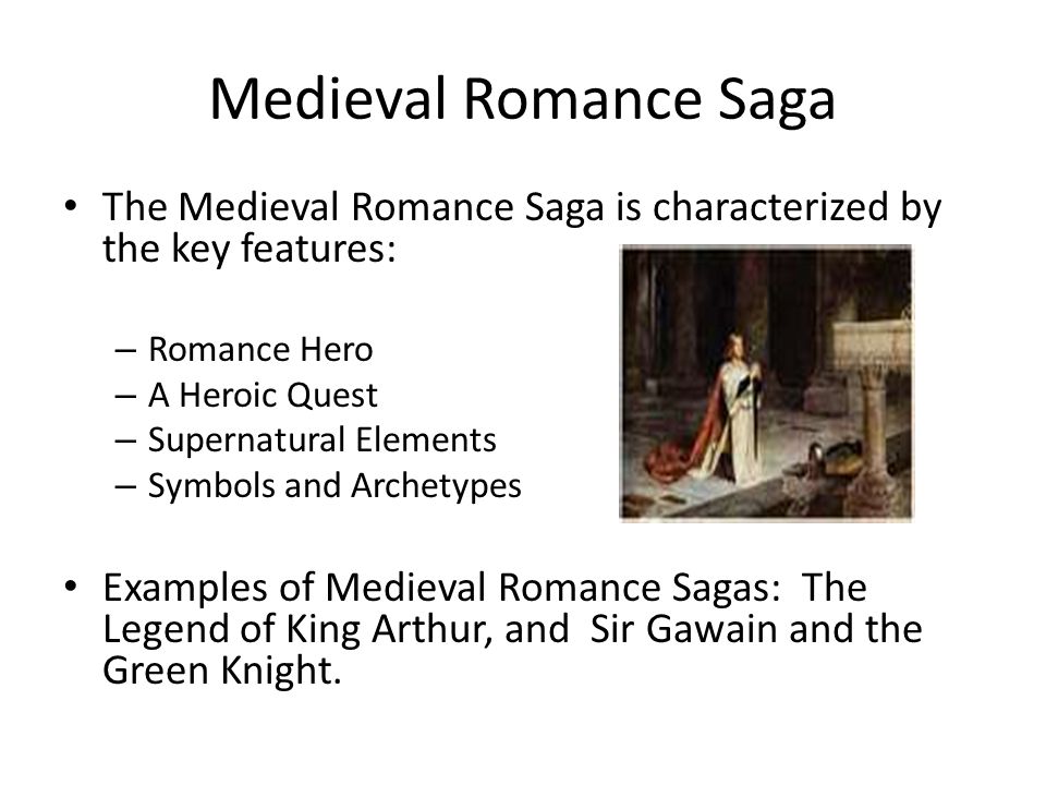 Medieval Romance Saga The Medieval Romance Saga is characterized by the key features: Romance Hero.