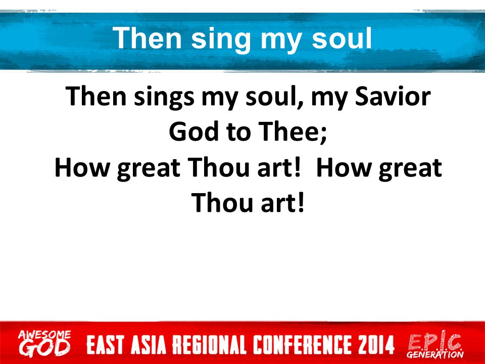 Then sings my soul, my Savior God to Thee;