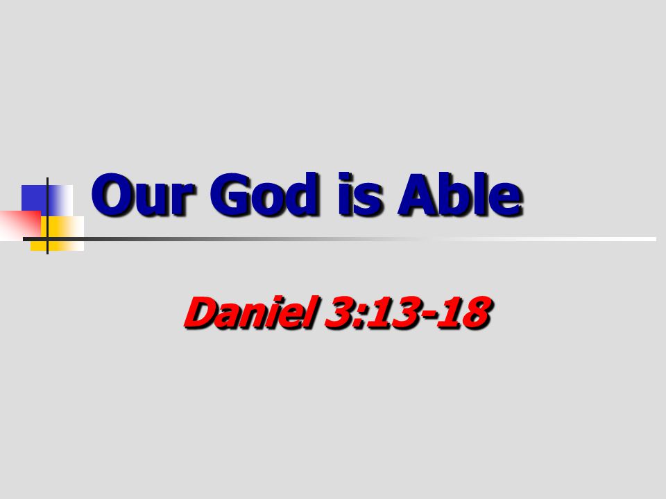 Our God is Able Daniel 3:13-18