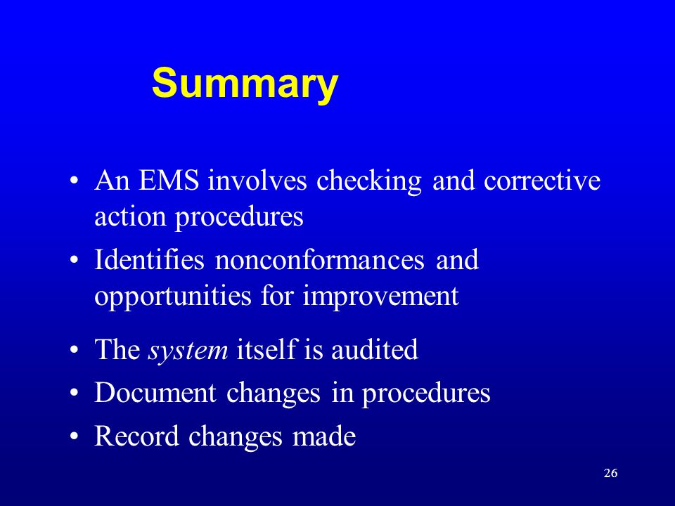 Summary An EMS involves checking and corrective action procedures