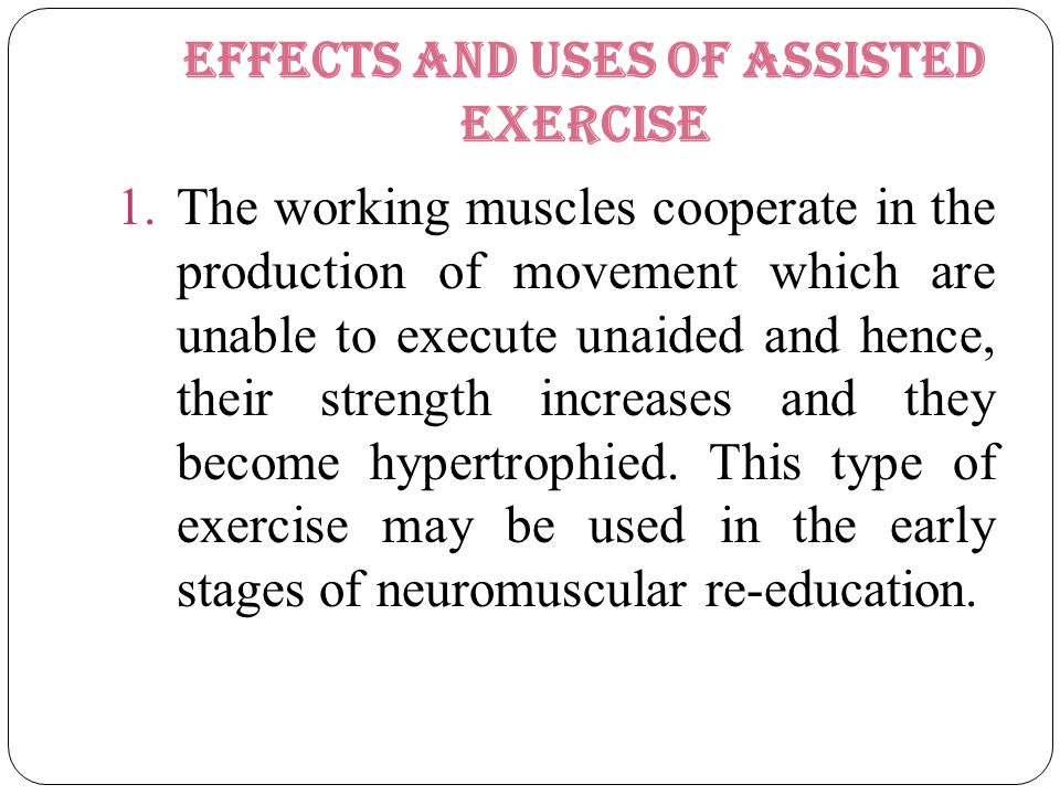 Effects and uses of assisted exercise