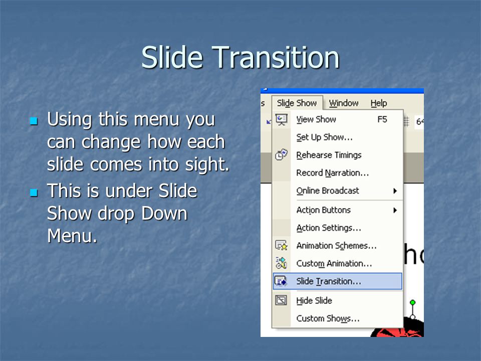 Slide Transition Using this menu you can change how each slide comes into sight.