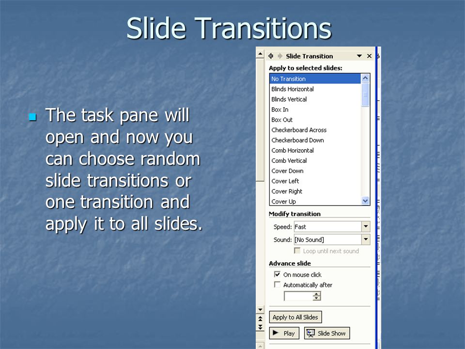 Slide Transitions The task pane will open and now you can choose random slide transitions or one transition and apply it to all slides.