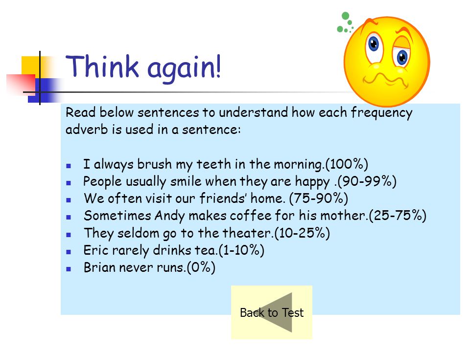 Think again! Read below sentences to understand how each frequency