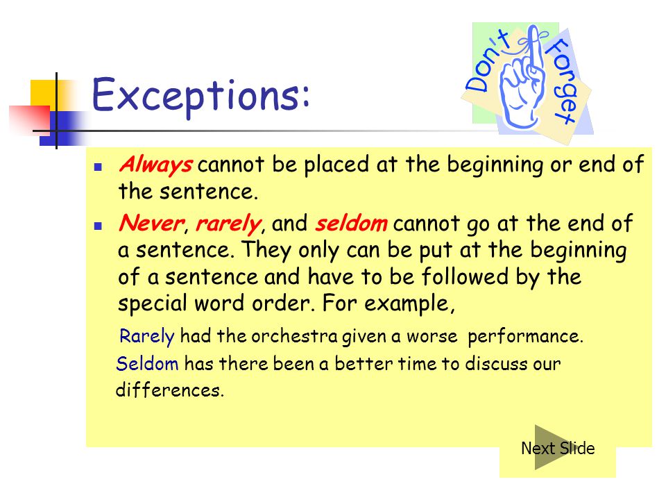 Exceptions: Always cannot be placed at the beginning or end of the sentence.