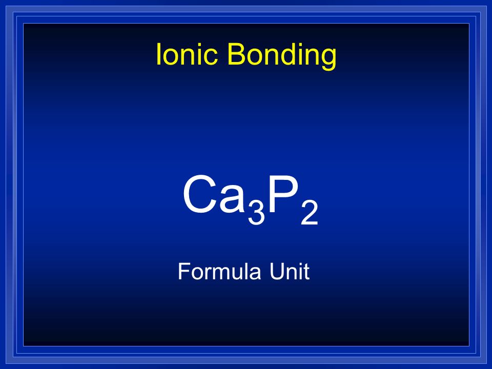 Ionic Bonding Ca3P2 Formula Unit