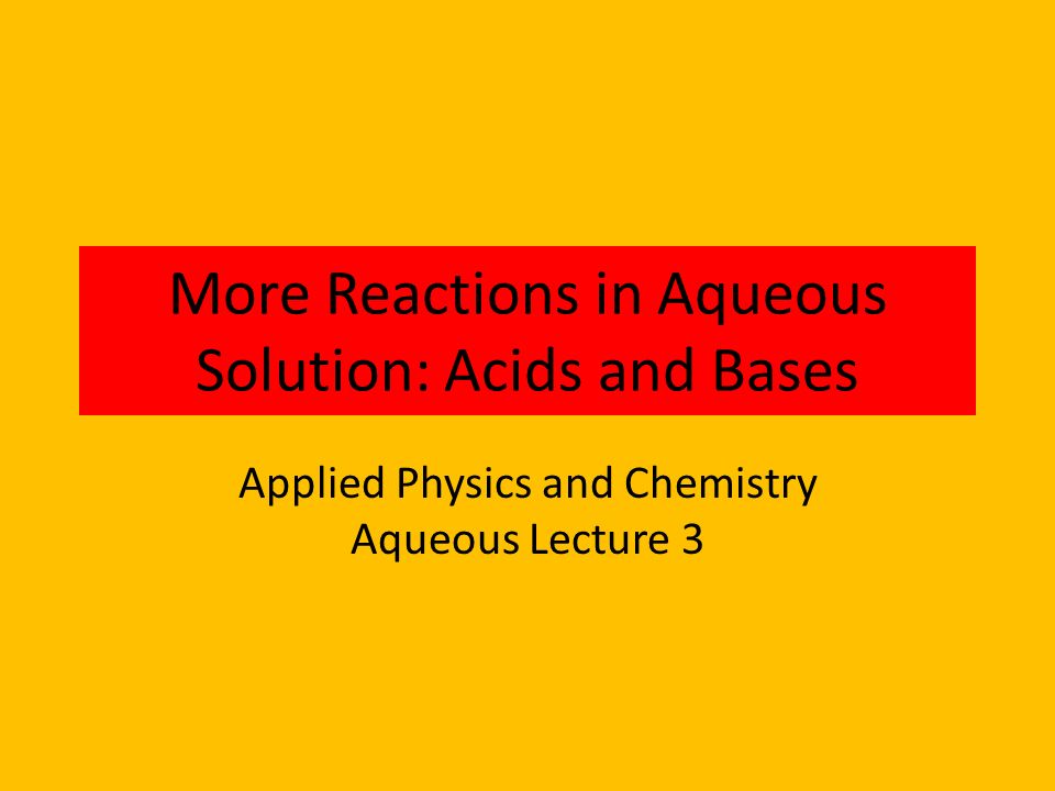 More Reactions in Aqueous Solution: Acids and Bases