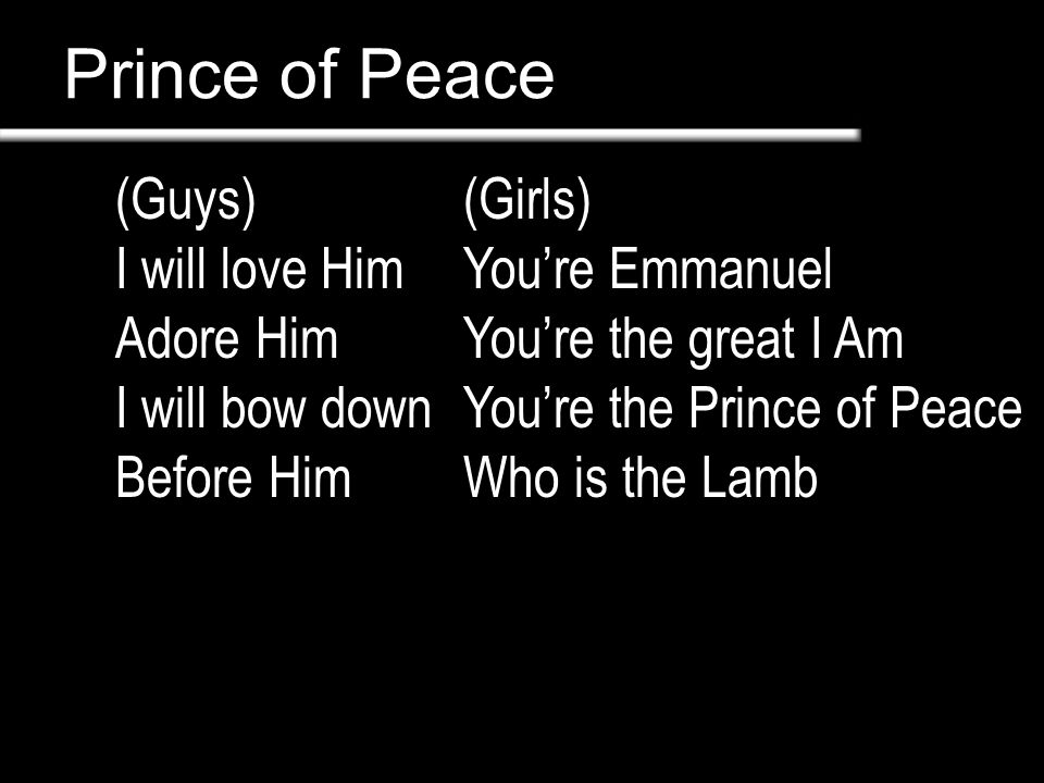 Prince of Peace (Guys) I will love Him Adore Him I will bow down