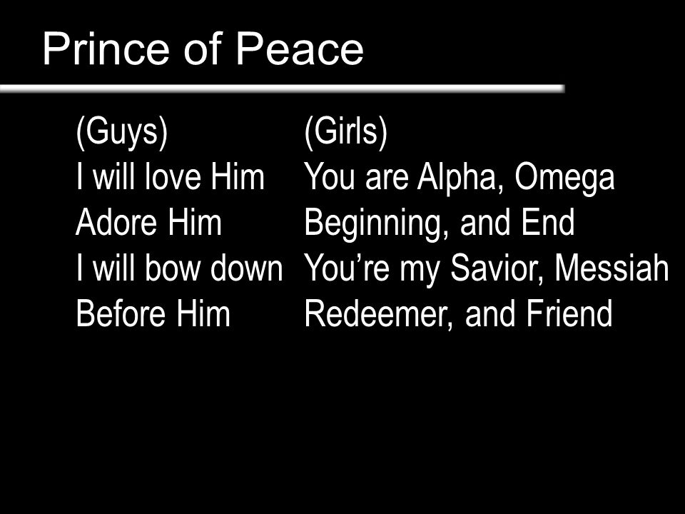 Prince of Peace (Guys) I will love Him Adore Him I will bow down