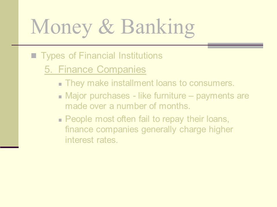 Money & Banking 5. Finance Companies Types of Financial Institutions