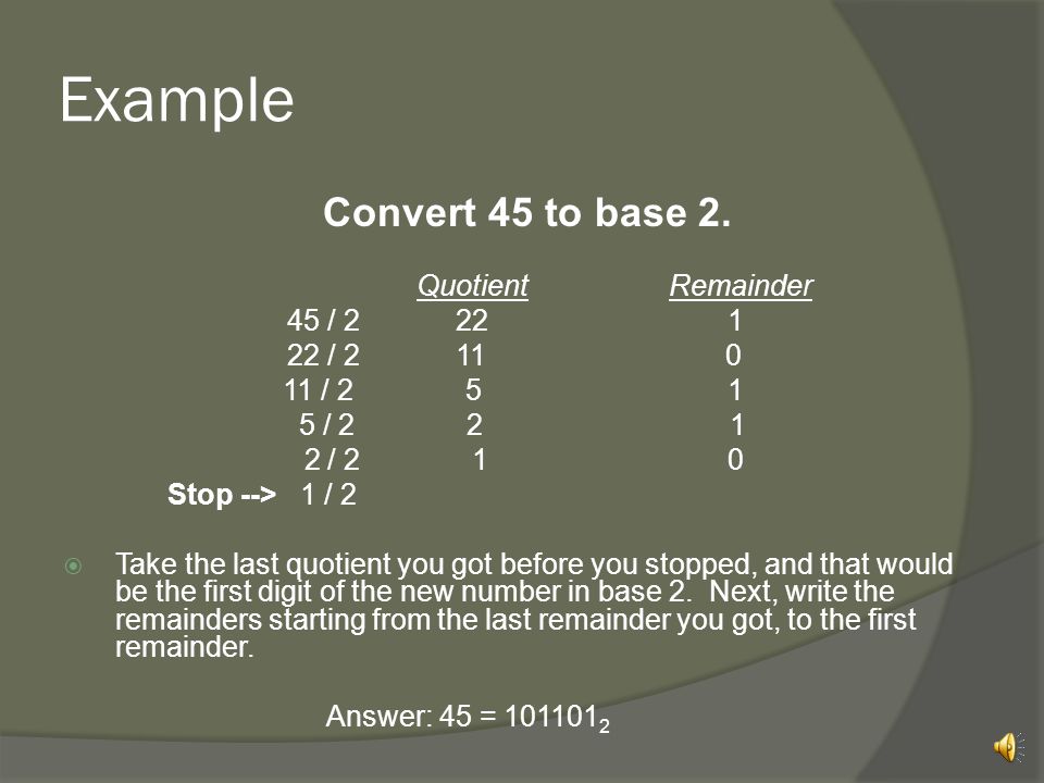Example Convert 45 to base / / / 2 5 1