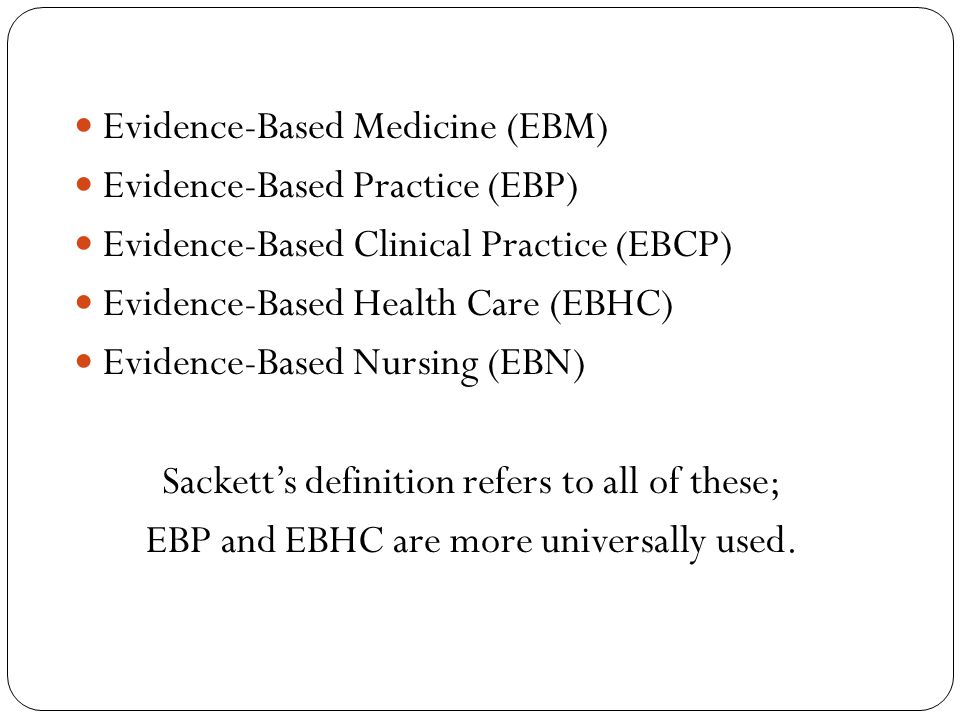 Evidence-Based Medicine (EBM) Evidence-Based Practice (EBP)