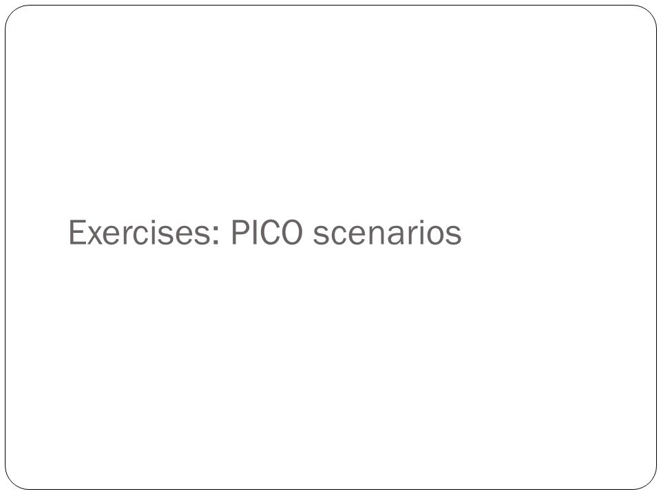 Exercises: PICO scenarios