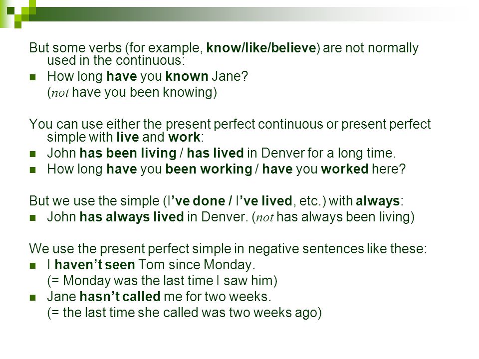 But some verbs (for example, know/like/believe) are not normally used in the continuous: