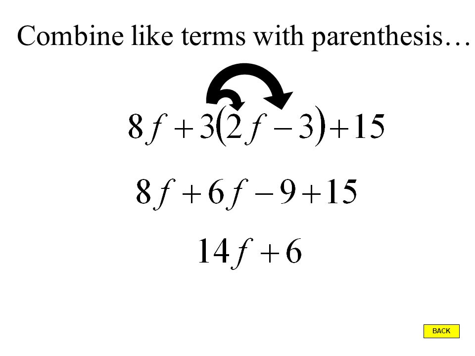 Combine like terms with parenthesis…
