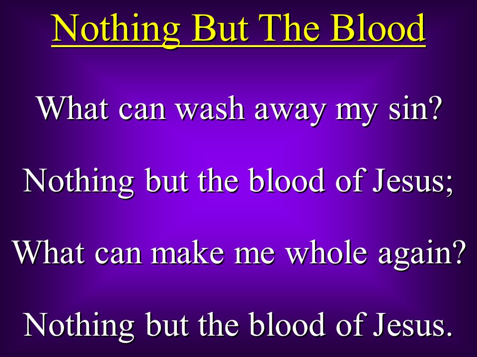 Nothing But The Blood What can wash away my sin