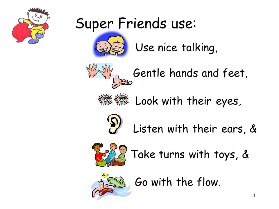 Super Friends use: Use nice talking, Gentle hands and feet,