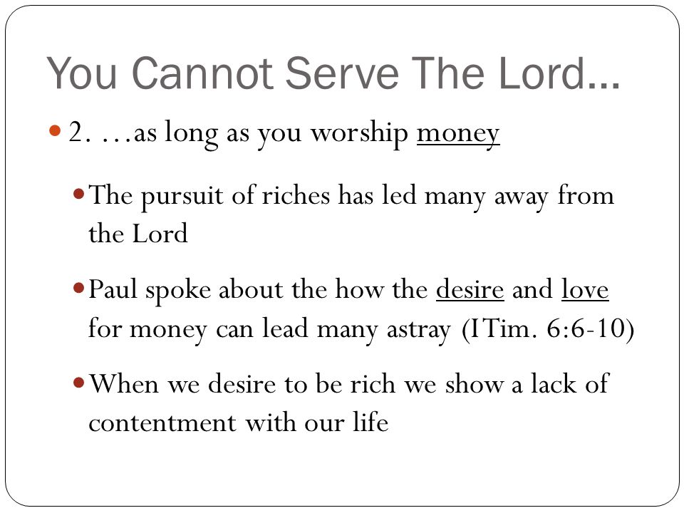 You Cannot Serve The Lord…